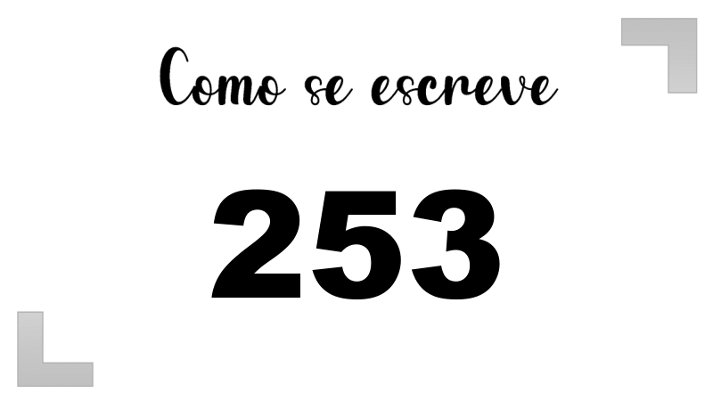 Como se escreve 253: Extenso, Inglês e Ordinal | Letras FF